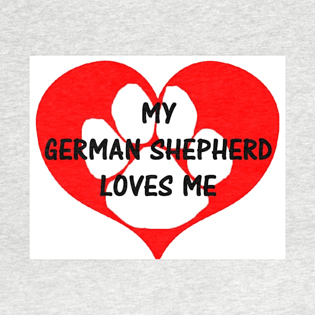 My German Shepherd Loves Me by Wanderingangel